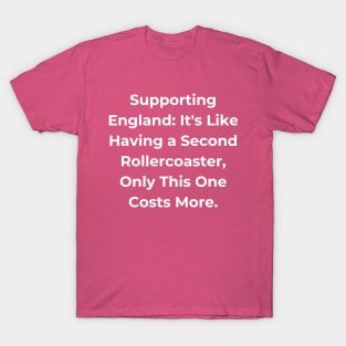 Euro 2024 - Supporting England: It's Like Having a Second Rollercoaster, Only This One Costs More. T-Shirt